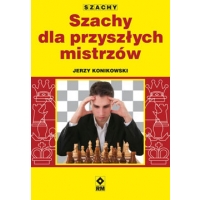 Szachy dla przyszłych mistrzów - Jerzy Konikowski