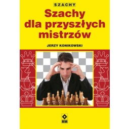 Szachy dla przyszłych mistrzów - Jerzy Konikowski