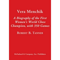 Vera Menchik: A Biography of the First Women’s World Chess Champion, with 350 Games