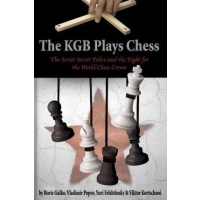 The KGB Plays Chess: The Soviet Secret Police and the Fight for the World Chess Crown