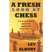 A Fresh Look at Chess: 40 Instructive games, played and annotated by players like you