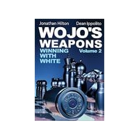 Wojo's weapons: Winning with White - Volume 2