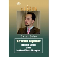 Veselin Topalov: Selected Games of the Ex-World Chess Champion