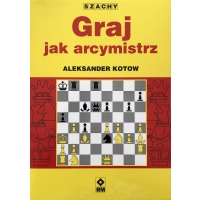 Graj jak arcymistrz - Aleksander Kotow