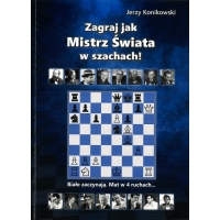 Zagraj jak Mistrz Świata w szachach! - J. Konikowski