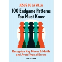100 Endgame Patterns You Must Know: Recognize Key Moves & Motifs and Avoid Typical Errors - Jesus de la Villa Garcia