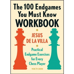 The 100 Endgames You Must Know Workbook: Practical Endgame Exercises for Every Chess Player - Jesus de la Villa Garcia