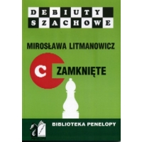 Jak rozpocząć partię szachową. Część c: Debiuty zamknięte - Mirosława Litmanowicz