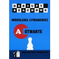 Jak rozpocząć partię szachową. Część a: Debiuty otwarte - Mirosława Litmanowicz