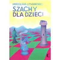 Szachy dla dzieci. Część 1 (Nowe wydanie) - Mirosława Litmanowicz
