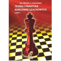 Teoria i praktyka końcówek szachowych - część I - Aleksander Panczenko