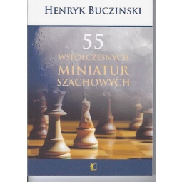 55 Współczesnych miniatur szachowych - Henryk Bucziński