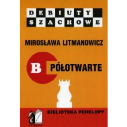 Jak rozpocząć partię szachową. Część b: Debiuty półotwarte - Mirosława Litmanowicz