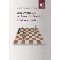 Sprawdź się w końcówkach taktycznych - Jerzy Konikowski