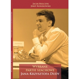 Wybrane Partie Szachowe Jana-Krzysztofa Dudy - J. Bielczyk, J. Konikowski