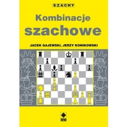 Kombinacje szachowe - Jerzy Konikowski, Jacek Gajewski