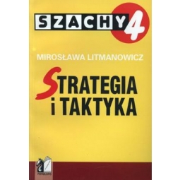 Szachy dla dzieci. Część 4. Strategia i Taktyka - Mirosława Litmanowicz