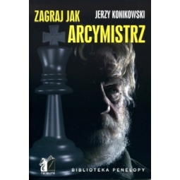 Zagraj jak arcymistrz - Jerzy Konikowski