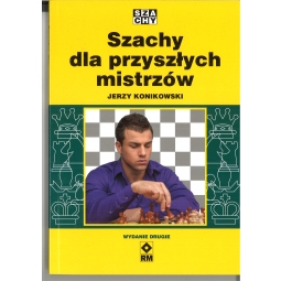 Szachy dla przyszłych mistrzów - Jerzy Konikowski (wydanie drugie)