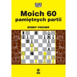 Moich 60 pamiętnych partii - Bobby Fischer