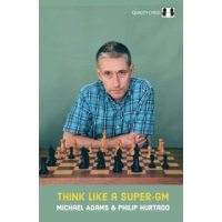 Think Like a Super-GM by Michael Adams and Philip Hurtado