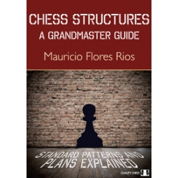 Chess Structures - A Grandmaster Guide (hardcover) by Mauricio Flores Rios